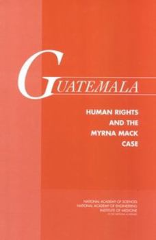 Guatemala: Human Rights and the Myrna Mack Case