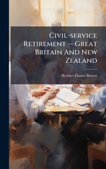 Hardcover Civil-service Retirement -- Great Britain And New Zealand Book