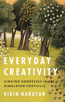 Hardcover Everyday Creativity: Singing Goddesses in the Himalayan Foothills Book