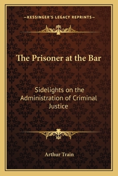 Paperback The Prisoner at the Bar: Sidelights on the Administration of Criminal Justice Book