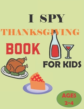 Paperback I Spy Thanksgiving Book for Kids Ages 2-5: A Fun Activity Images of turkeys, pumpkins, and apples, to pilgrims, corn cobs, and pies & Other Cute Stuff Book