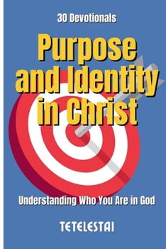 Paperback Devotional: Purpose and Identity in Christ: Understanding Who You Are in God Book