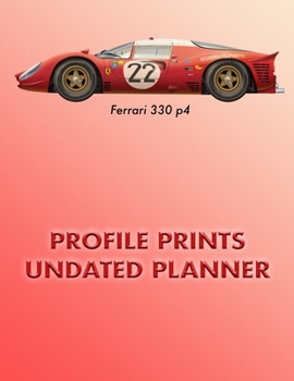 Profile Prints Undated Planner: Ferrari 330 p4 Classic Racing Car 1960s. 8.5" x 11" Undated weekly Illustrated planner/ planning calendar 12 months. (Profile Prints Undated Planners)