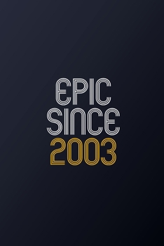 Epic Since 2003: Blank Lined Journal, Happy Birthday Notebook, Diary Perfect Gift For Your Loved Ones