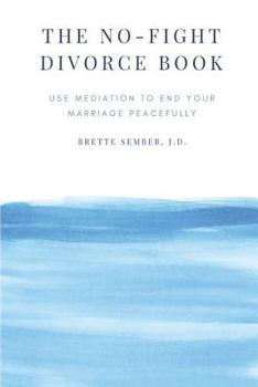 Paperback The No-Fight Divorce Book: Use Mediation to Save Money, Reduce Conflict, and End Your Marriage without Fighting Book