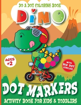 Paperback Dot Markers Activity Book Dinosaurs: BIG DOTS Do a Dot Coloring Book for Kids & Toddlers Book