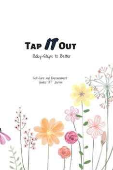 Paperback Tap IT Out - Taking Baby-Steps to Better: Self-Care and Empowerment Guided EFT 6x9 Journal Book