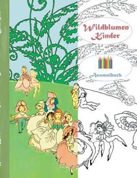 Wildblumen Kinder (Ausmalbuch): Ausmalbuch für Erwachsene, Klassiker, Vintage, Old fashion, Malen, Färben, Kolorieren, Ausmalen, Zeichnen, Freizeit, ... Blumen, Märchen, Fa