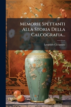 Paperback Memorie Spettanti Alla Storia Della Calcografia... [Italian] Book