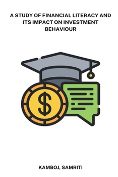 Paperback A study of financial literacy and its impact on investment behaviour Book