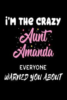 Paperback I'm The Crazy Aunt Amanda Everyone Warned You About: Funny Personalized Gift Notebook For The Best Auntie Ever Book