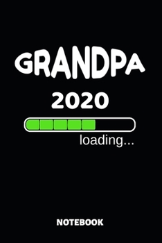 Paperback Grandpa 2020 Loading Notebook: Cute Baby Shower Gift Idea - 110 Lined Pages 6x9 Dimension - Pregnancy Announcement Book