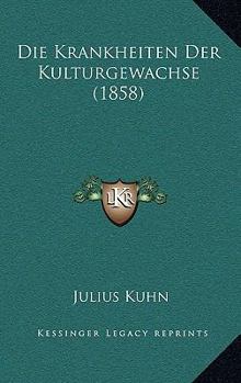Hardcover Die Krankheiten Der Kulturgewachse (1858) [German] Book