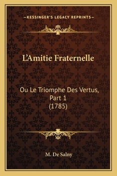 Paperback L'Amitie Fraternelle: Ou Le Triomphe Des Vertus, Part 1 (1785) [French] Book
