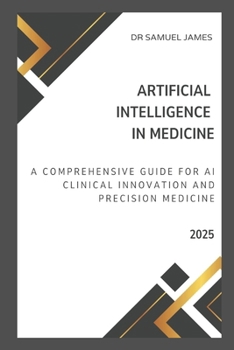 Paperback Artificial Intelligence in Medicine: A Comprehensive Guide for AI Clinical Innovation and Precision Medicine Book