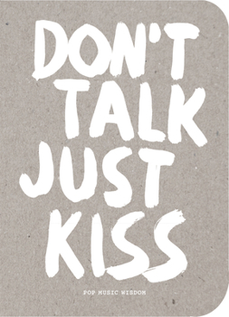 Hardcover Don't Talk Just Kiss: Pop Music Wisdom, Love Edition Book