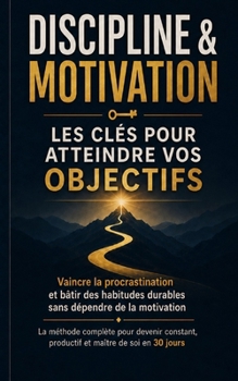 Paperback Discipline & Motivation: Les clés pour atteindre vos objectifs [French] Book