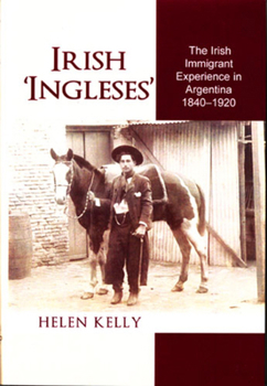 Hardcover Irish 'Ingleses': The Irish Immigrant Experience in Argentina, 1840-1920 Book