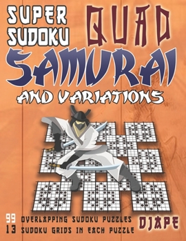 Paperback Super Sudoku Quad Samurai and variations: 99 Overlapping Sudoku Puzzles, 13 Sudoku Grids in Each Puzzle Book