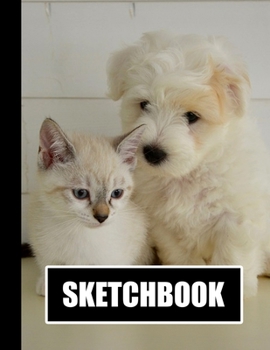Sketchbook: Cute Kitten Puppy Cover Design | White Paper | 120 Blank Unlined Pages | 8.5" X 11" | Matte Finished Soft Cover