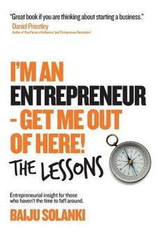 Paperback I'm An Entrepreneur - Get Me Out of Here! The Lessons: Discover the lessons of 11 entrepreneurs who have done it, lost it and bought the t-shirt and Book