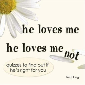 Paperback He Loves Me, He Loves Me Not: Quizzes to Find Out If He's Right for You Book
