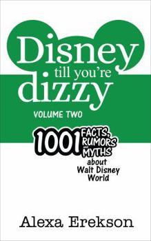 Paperback Disney Till You're Dizzy: 1001 Facts, Rumors, and Myths about Walt Disney World [Volume 2] Book