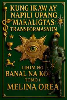 Paperback Kung ikaw ay napili upang makaligtas: Transformasyon. Lihim ng Banal na Kopita. Tomo 1 [Filipino] Book