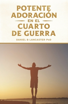 Paperback Potente Adoración en la Cuarto de Guerra: Cómo conectarse con el amor de Dios [Spanish] Book