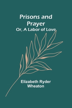 Paperback Prisons and Prayer; Or, a Labor of Love Book