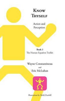 Paperback Know Thyself: Action and Perception -- Book 3 the Human Equation Toolkit Book