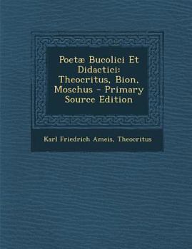 Paperback Poetæ Bucolici Et Didactici: Theocritus, Bion, Moschus - Primary Source Edition [Latin] Book