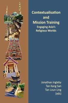 Paperback Contextualisation and Mission Training: Engaging Asia's Religious World Book
