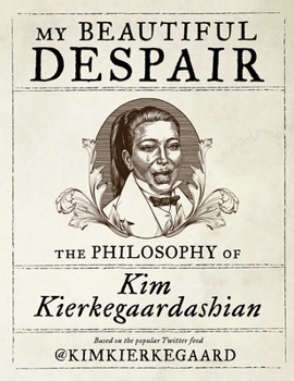Hardcover My Beautiful Despair: The Philosophy of Kim Kierkegaardashian Book