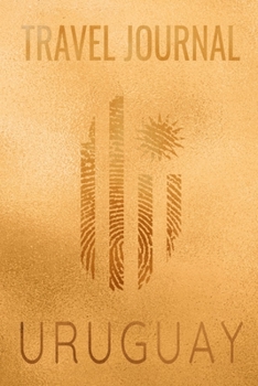 Travel Journal Uruguay: Blank Lined Travel Journal. Pretty Lined Notebook & Diary For Writing And Note Taking For Travelers.(120 Blank Lined Pages - 6x9 Inches)