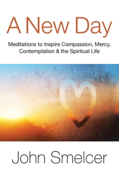 Paperback A New Day: Meditations to Inspire Compassion, Contemplation, Well-Being & the Spiritual Life Book