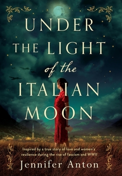 Hardcover Under the Light of the Italian Moon: Inspired by a true story of love and women's resilience during the rise of fascism and WWII Book