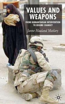 Hardcover Values and Weapons: From Humanitarian Intervention to Regime Change Book