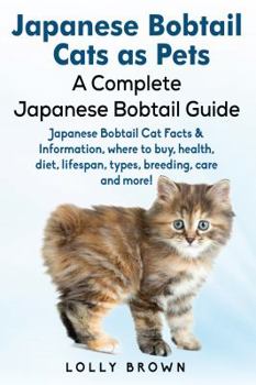 Paperback Japanese Bobtail Cats as Pets: Japanese Bobtail Cat Facts & Information, where to buy, health, diet, lifespan, types, breeding, care and more! A Comp Book