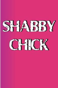Shabby Chick: Blank, lined notebook, journal, or diary for shabby chicks