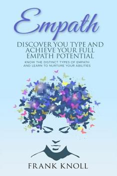 Paperback Empath: Discover Your Type and Achieve Your Full Empath Potential: Know the Distinct Types of Empath and Learn to Nurture Your Abilities Book