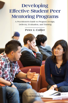Paperback Developing Effective Student Peer Mentoring Programs: A Practitioner's Guide to Program Design, Delivery, Evaluation, and Training Book