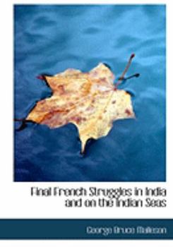 Hardcover Final French Struggles in India and on the Indian Seas [Large Print] Book