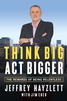 Hardcover Think Big, Act Bigger: The Rewards of Being Relentless Book