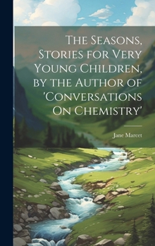 Hardcover The Seasons, Stories for Very Young Children, by the Author of 'conversations On Chemistry' Book