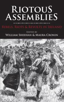 Paperback Riotous Assemblies: Rebels, Riots & Revolts in Ireland Book