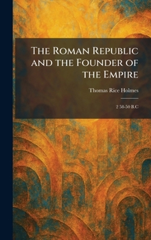 The Roman Republic and the Founder of the Empire: 2 58-50 B.C