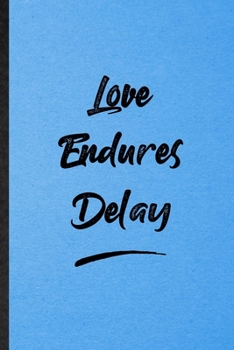 Paperback Love Endures Delay: Lined Notebook For Positive Motivation. Funny Ruled Journal For Support Faith Belief. Unique Student Teacher Blank Com Book