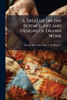 Paperback A Treatise on the Science, art and Designs of Drawn Work Book