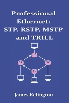Professional Ethernet: STP, RSTP, MSTP and TRILL